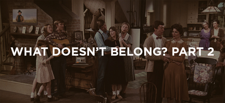 The Waltons: What Doesn’t Belong? Part 2