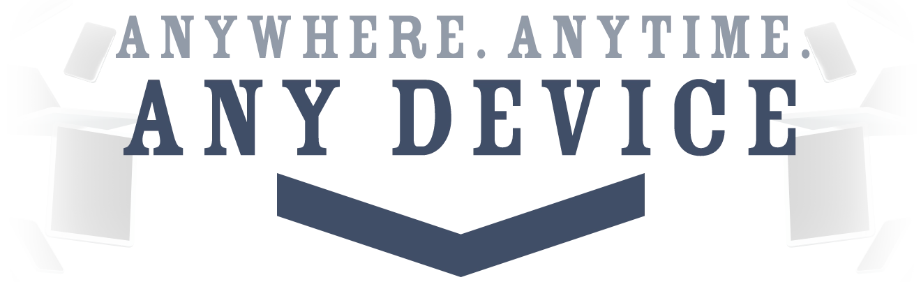 Anywhere. Anytime. Any Device. Multiple devices are shown with an arrow pointing down.