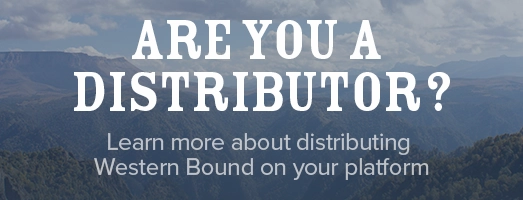 Are you a distributer? Learn more about distributing Western Bound on your platform